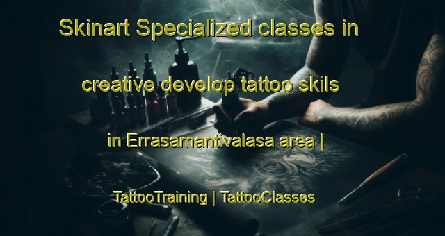 Skinart Specialized classes in creative develop tattoo skils in Errasamantivalasa area | TattooTraining | TattooClasses | SkinartTraining-India